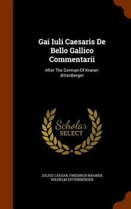 Gai Iuli Caesaris De Bello Gallico Commentarii di Julius Caesar, Friedrich Kraner, Wilhelm Dittenberger edito da Arkose Press