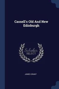 Cassell's Old and New Edinburgh di James Grant edito da CHIZINE PUBN