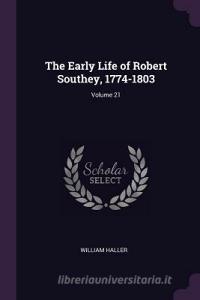 The Early Life of Robert Southey, 1774-1803; Volume 21 di William Haller edito da CHIZINE PUBN