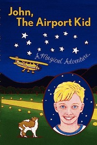 John, the Airport Kid: A Magical Adventure di John Perry Jopling edito da Booksurge Publishing