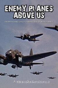 Enemy Planes Above Us di Anne Delacey edito da Xlibris