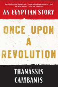 Once Upon a Revolution: An Egyptian Story di Thanassis Cambanis edito da FREE PR