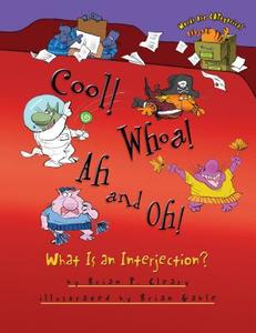 Cool! Whoa! Ah and Oh!: What Is an Interjection? di Brian P. Cleary edito da MILLBROOK PR