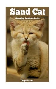 Sand Cat: Amazing Creature Series di Tanya Turner edito da Createspace