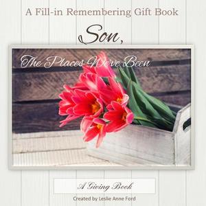 Son, the Places We've Been: A Prompted Memory Gift Book Including Activites, Places and Special Moments di Leslie Anne Ford edito da Createspace