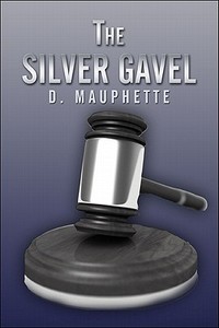 The Silver Gavel di D Mauphette edito da America Star Books