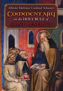 Cardinal Schuster's Commentary on the Holy Rule of Saint Benedict di Alfredo Ildefonso Cardinal Schuster edito da Angelico Press