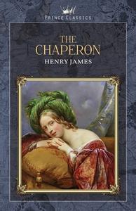 The Chaperon di Henry James edito da PRINCE CLASSICS