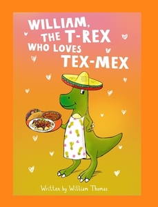 William, The T-Rex Who Loves Tex-Mex di William Thomas edito da BLURB INC