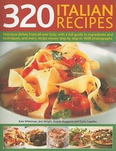 320 Italian Recipes di Kate Whiteman, Jeni Wright, Angela Boggiano, Carla Capolbo edito da Anness Publishing