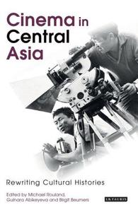 Cinema in Central Asia edito da I.B. Tauris & Co. Ltd.