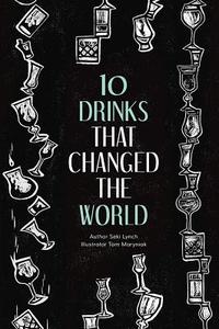 Ten Drinks That Changed the World di Seki Lynch edito da ACC Art Books