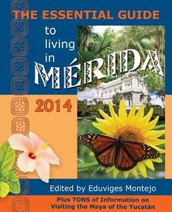 The Essential Guide to Living in Merida, 2014: Tons of Visitor Information, Including Information on the New Immigration di Robertson Reed edito da HISPANIC ECONOMICS