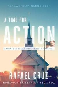 A Time for Action: Empowering the Faithful to Reclaim America di Rafael Cruz edito da WND BOOKS