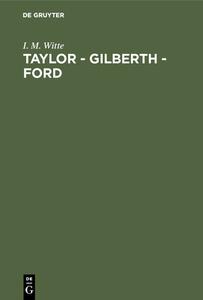 Taylor - Gilberth - Ford di I. M. Witte edito da De Gruyter