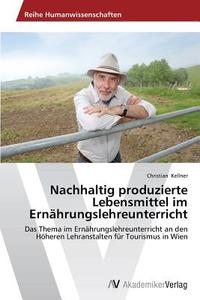 Nachhaltig produzierte Lebensmittel im Ernährungslehreunterricht di Christian Kellner edito da AV Akademikerverlag