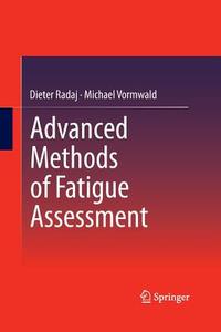 Advanced Methods of Fatigue Assessment di Dieter Radaj, Michael Vormwald edito da Springer Berlin Heidelberg