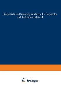 Corpuscles and Radiation in Matter II / Korpuskeln und Strahlung in Materie II di R. D. Birhoff, R. Kollath, E. Merzbacher, Lennart Simons, Ward Whaling edito da Springer Berlin Heidelberg