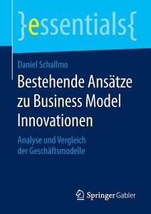 Bestehende Ansätze zu Business Model Innovationen di Daniel Schallmo edito da Gabler, Betriebswirt.-Vlg