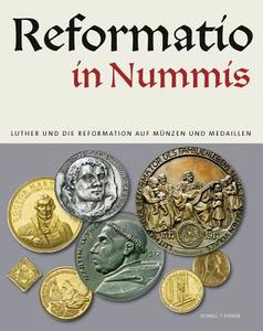 Reformatio in Nummis: Luther Und Die Reformation Auf Munzen Und Medaillen edito da Schnell & Steiner