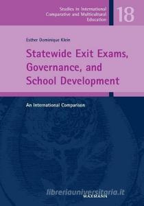 Statewide Exit Exams, Governance, and School Development di Esther Dominique Klein edito da Waxmann Verlag GmbH