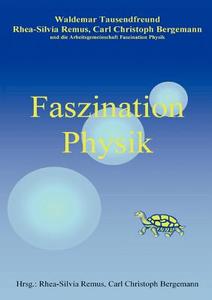 Faszination Physik di Carl Christoph Bergemann, Rhea-Silvia Remus, Waldemar Tausendfreund edito da Books on Demand