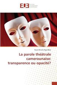 La parole théâtrale camerounaise: transparence ou opacité? di Paule Mireille Ngo Mbai edito da Editions universitaires europeennes EUE