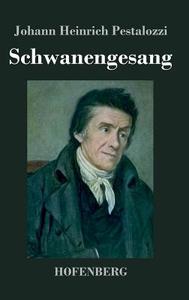 Schwanengesang di Johann Heinrich Pestalozzi edito da Hofenberg