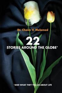22 Stories Around the Globe: And What They Tell Us about Life di Chaim V. Melamed edito da Kip Kotarim International Publishing