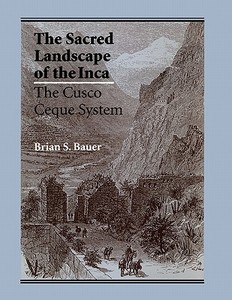 The Sacred Landscape of the Inca di Brian S. Bauer edito da University of Texas Press