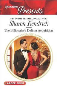 The Billionaire's Defiant Acquisition di Sharon Kendrick edito da Harlequin