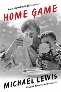 Home Game: An Accidental Guide to Fatherhood di Michael Lewis edito da W W NORTON & CO