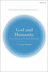God And Humanity di Dr Nathaniel Gray Sutanto edito da Bloomsbury Publishing PLC