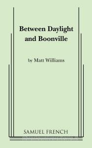Between Daylight and Boonville di Matt Williams edito da SAMUEL FRENCH TRADE
