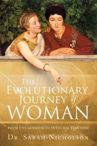 The Evolutionary Journey of Woman di Sarah Nicholson edito da The Neo Perennial Press