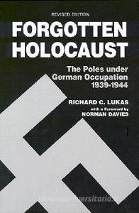 Forgotten Holocaust di Richard C. Lukas edito da Hippocrene Books Inc.,u.s.