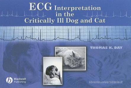 ECG Interpretation in the Critically Ill Dog and Cat di Thomas K. Day edito da PAPERBACKSHOP UK IMPORT