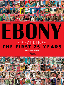 Ebony: Covering the First 75 Years di Lavaille Lavette edito da RIZZOLI