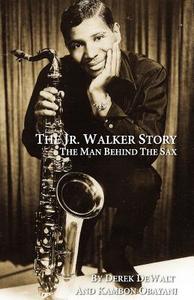 The Jr. Walker Story - The Man Behind the Sax di Kambon Obayani, Derek Dewalt edito da Jasmaya Publishing House, LLC