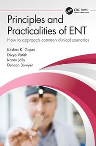 Principles And Practicalities Of ENT di Keshav Gupta, Divya Vatish, Karan Jolly, Duncan Bowyer edito da Taylor & Francis Ltd