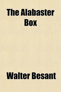 The Alabaster Box di Walter Besant edito da General Books Llc