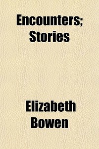 Encounters; Stories di Elizabeth Bowen edito da General Books