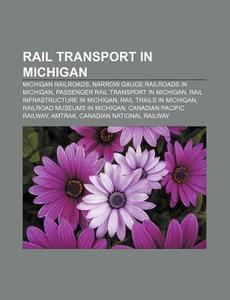 Rail Transport In Michigan: History Of R di Books Llc edito da Books LLC, Wiki Series