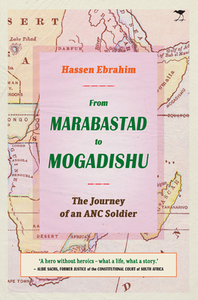 From Marabastad to Mogadishu: The Journey of an ANC Soldier di Hassen Ebrahim edito da JACANA MEDIA