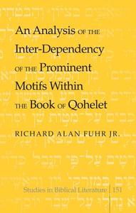 An Analysis of the Inter-Dependency of the Prominent Motifs Within the Book of Qohelet di Richard Alan Fuhr Jr. edito da Lang, Peter