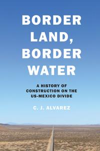 Border Land, Border Water di C. J. Alvarez edito da University Of Texas Press