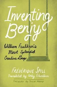 Inventing Benjy di Frederique Spill, Taylor Hagood edito da University Press Of Mississippi