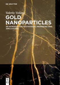 Gold Nanoparticles: An Introduction to Synthesis, Properties and Applications di Valerio Voliani edito da WALTER DE GRUYTER INC