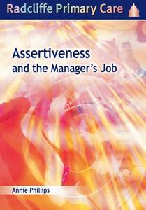 Assertiveness And The Manager\'s Job di Annie Phillips edito da Radcliffe Publishing Ltd