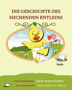 Die Geschichte Des Suchenden Entleins: Wer Bin Ich Und Wo Gehore Ich Hin? di Grit Weinstein edito da Health Colonelpoulospublishing Company